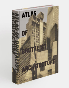 Atlas of Brutalist Architecture, Phaidon Publications