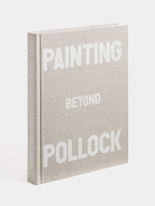 Painting Beyond Pollock, Phaidon Publications 